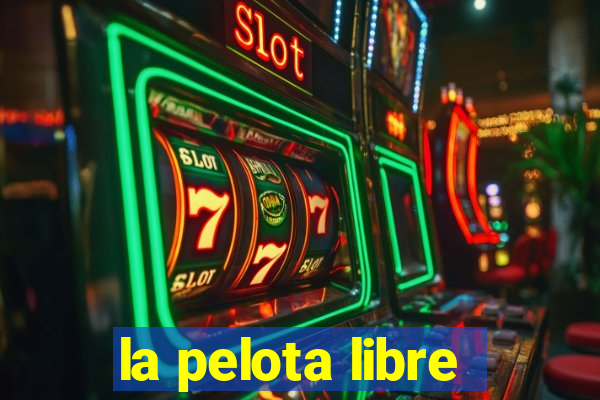 la pelota libre